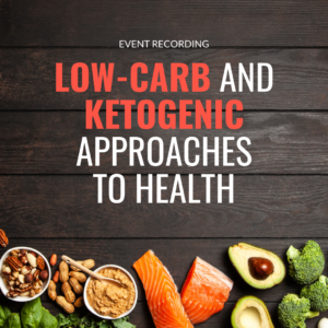 Low Carb and Ketogenic Approaches to Health